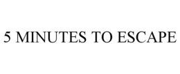 5 MINUTES TO ESCAPE