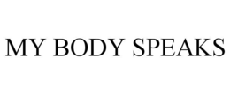 MY BODY SPEAKS