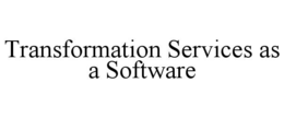 TRANSFORMATION SERVICES AS A SOFTWARE