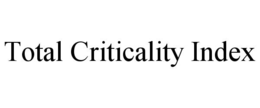 TOTAL CRITICALITY INDEX