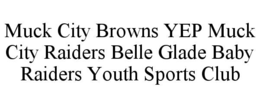 MUCK CITY BROWNS YEP MUCK CITY RAIDERS BELLE GLADE BABY RAIDERS YOUTH SPORTS CLUB