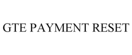 GTE PAYMENT RESET