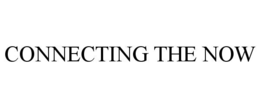 CONNECTING THE NOW