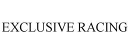 EXCLUSIVE RACING