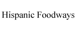 HISPANIC FOODWAYS
