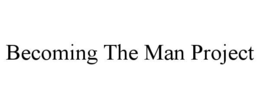 BECOMING THE MAN PROJECT