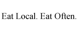 EAT LOCAL. EAT OFTEN.