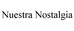 NUESTRA NOSTALGIA