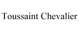 TOUSSAINT CHEVALIER