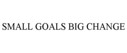 SMALL GOALS BIG CHANGE