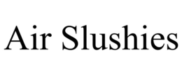 AIR SLUSHIES