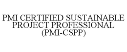 PMI CERTIFIED SUSTAINABLE PROJECT PROFESSIONAL (PMI-CSPP)