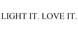 LIGHT IT. LOVE IT.