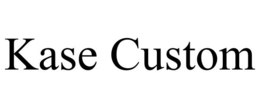 KASE CUSTOM