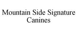 MOUNTAIN SIDE SIGNATURE CANINES