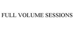 FULL VOLUME SESSIONS