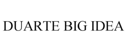 DUARTE BIG IDEA