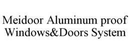 MEIDOOR ALUMINUM PROOF WINDOWS&DOORS SYSTEM