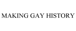 MAKING GAY HISTORY