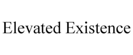 ELEVATED EXISTENCE