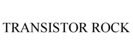 TRANSISTOR ROCK