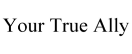 YOUR TRUE ALLY