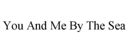 YOU AND ME BY THE SEA