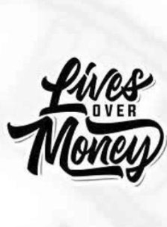 LIVES OVER MONEY