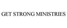 GET STRONG MINISTRIES