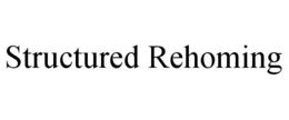 STRUCTURED REHOMING