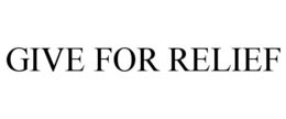GIVE FOR RELIEF