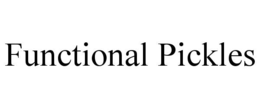 FUNCTIONAL PICKLES