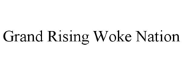 GRAND RISING WOKE NATION