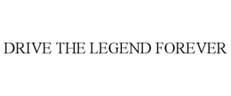 DRIVE THE LEGEND FOREVER
