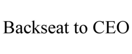 BACKSEAT TO CEO