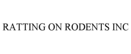 RATTING ON RODENTS INC