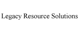 LEGACY RESOURCE SOLUTIONS