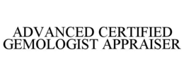 ADVANCED CERTIFIED GEMOLOGIST APPRAISER
