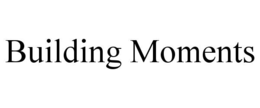 BUILDING MOMENTS