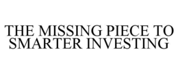 THE MISSING PIECE TO SMARTER INVESTING