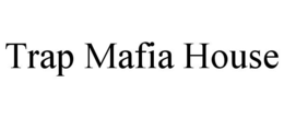 TRAP MAFIA HOUSE