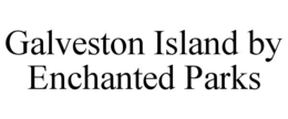 GALVESTON ISLAND BY ENCHANTED PARKS