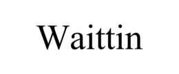 WAITTIN