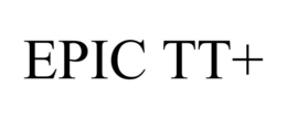 EPIC TT+
