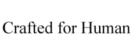CRAFTED FOR HUMAN
