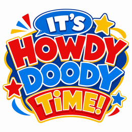 IT'S HOWDY DOODY TIME!