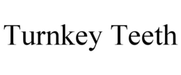 TURNKEY TEETH