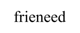 FRIENEED