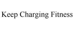 KEEP CHARGING FITNESS