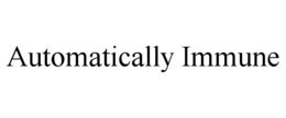 AUTOMATICALLY IMMUNE